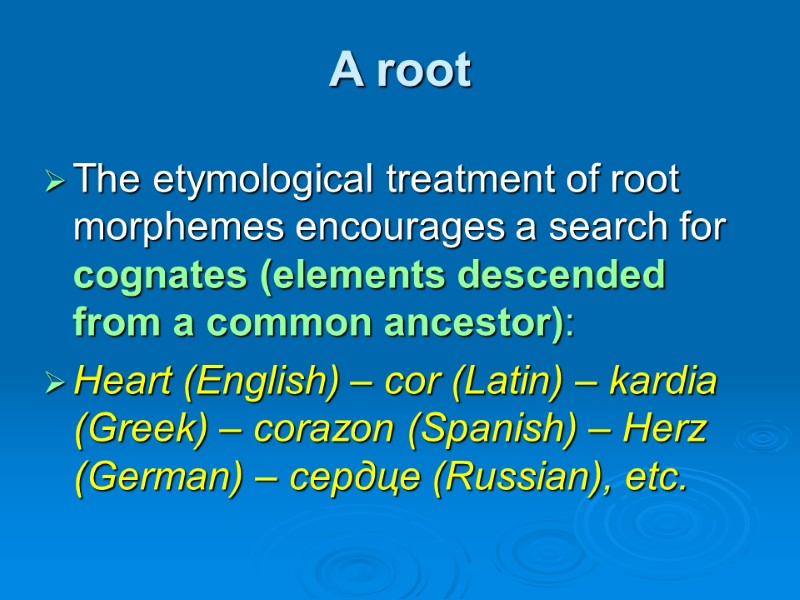 A root The etymological treatment of root morphemes encourages a search for cognates (elements